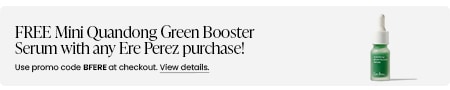 FREE Mini Quandong Green Booster Serum with any Ere Perez purchase! Use promo code BFERE at checkout.