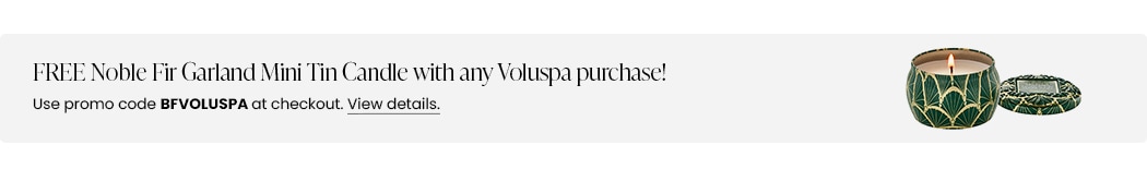 FREE Noble Fir Garland Mini Tin Candle with any Voluspa purchase! Use promo code BFVOLUSPA at checkout.