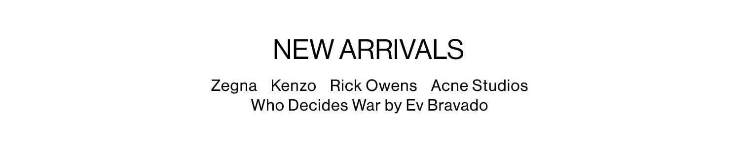 New Arrivals by Zegna, Kenzo, Rick Owens, Acne Studios, Who Decides War by Ev Bravado. Shop New Arrivals.