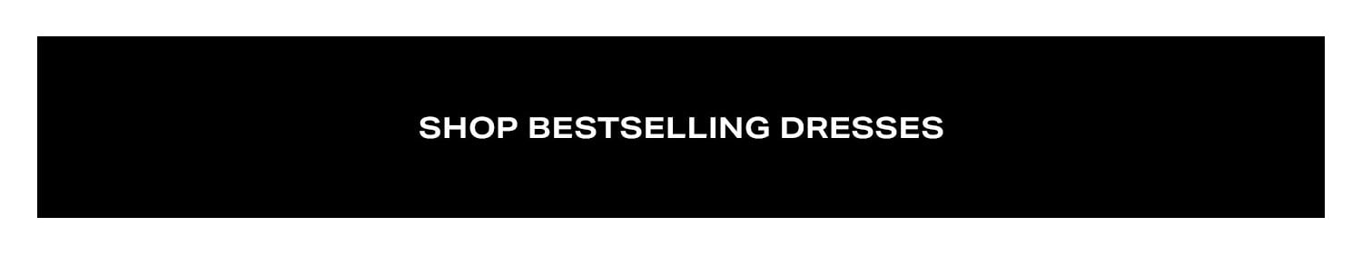 Shop Best Selling Dresses.