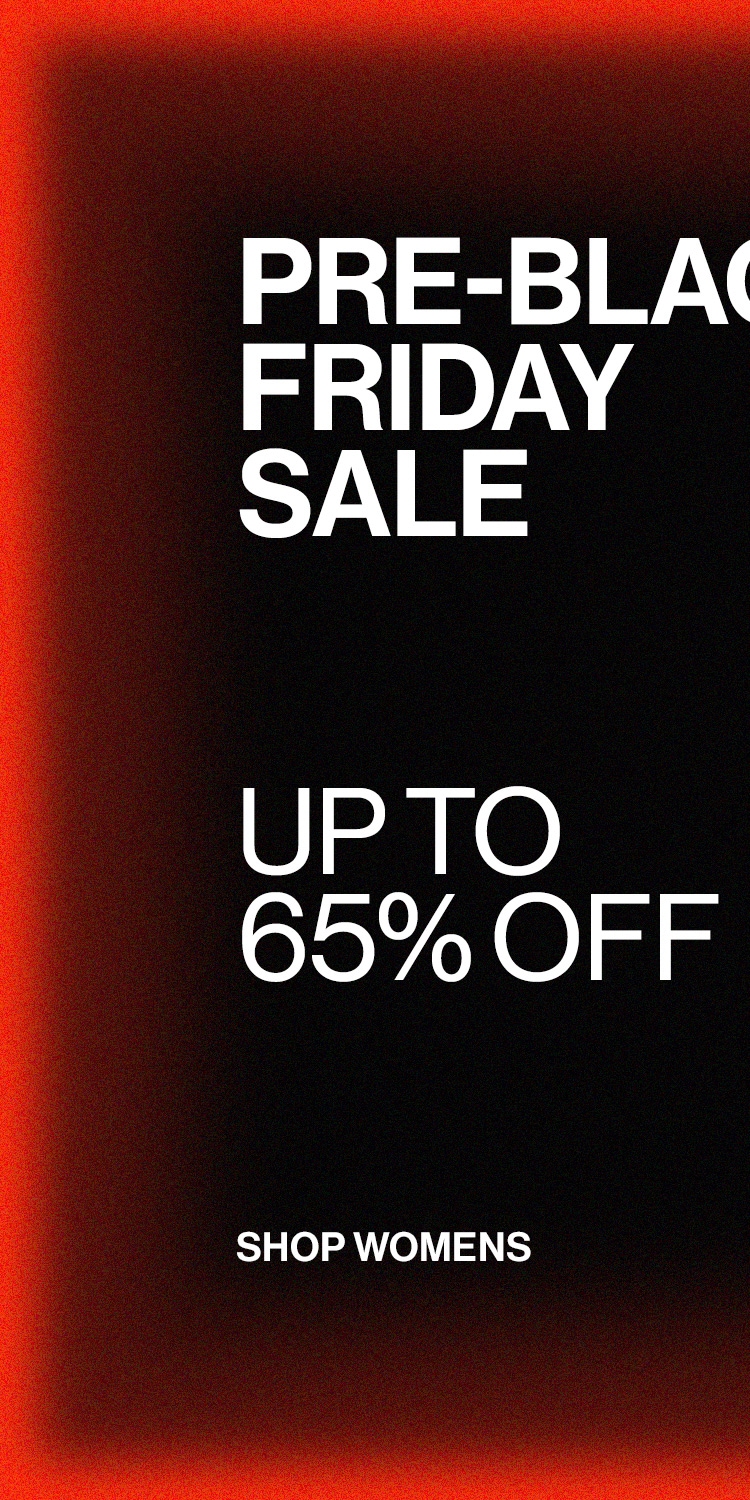 PRE-BLACK FRIDAY SALE DEK: UP TO 65% OFF CTA: SHOP WOMENS