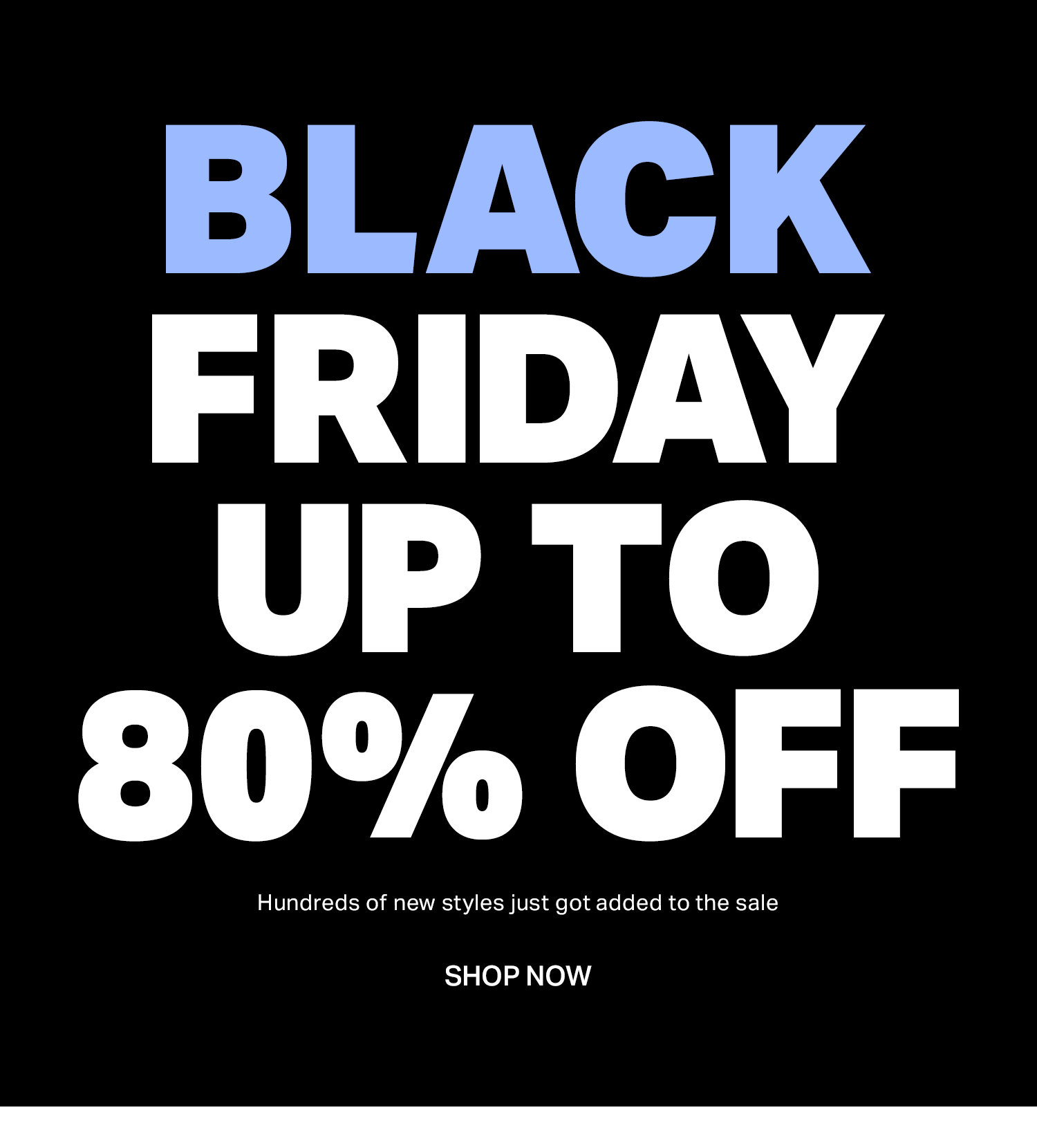 Black Friday Up to 80% Off. Shop Now.