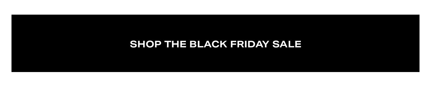 Shop The Black Friday Sale. 