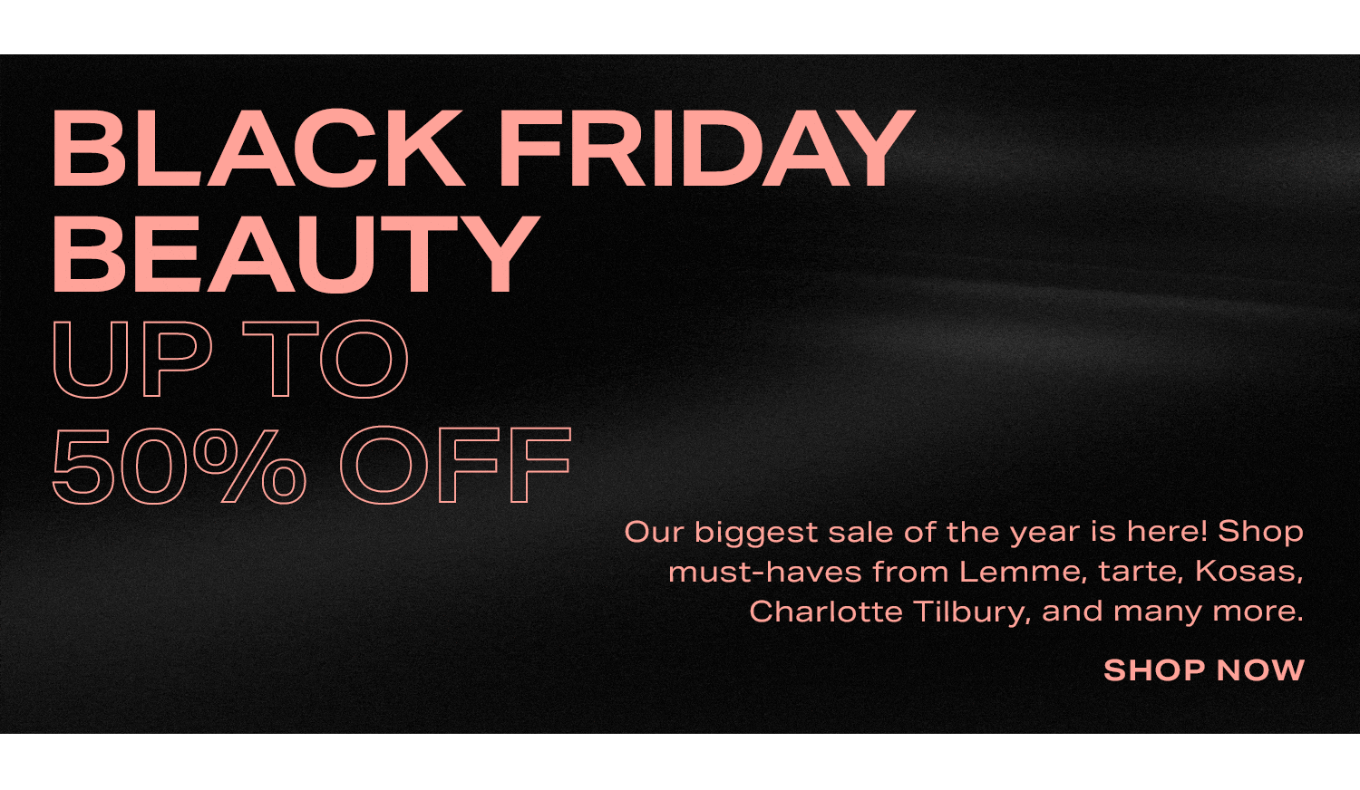 Black Friday Beauty Up Top 50% Off. Shop Now.
