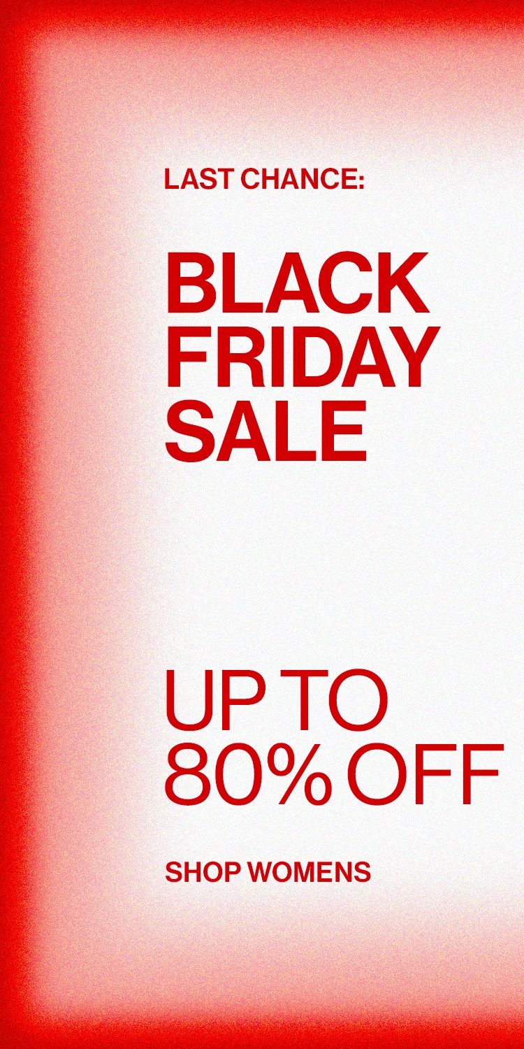 LAST CHANCE: BLACK FRIDAY SALE DEK: UP TO 70% OFF CTA: SHOP WOMENS