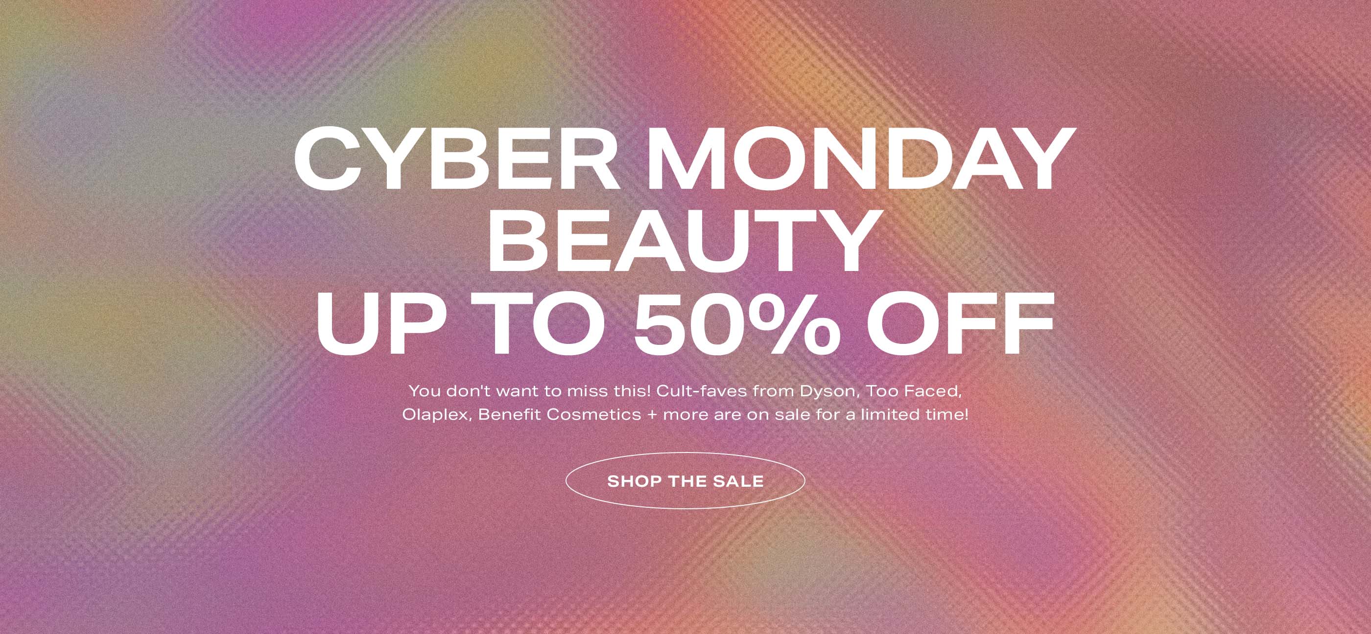 Cyber Monday Beauty. Up to 50% Off. Shop the Sale.