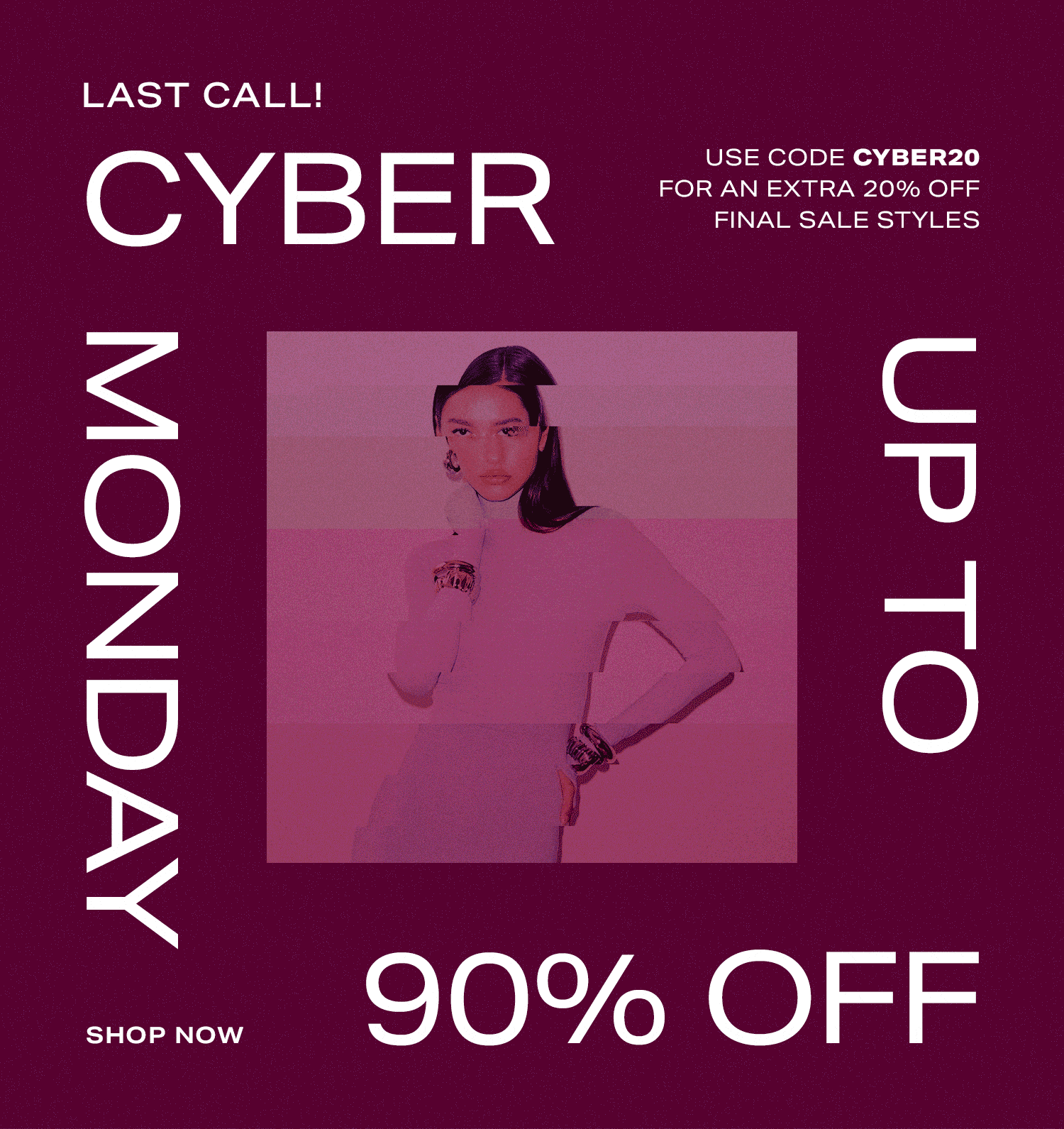 LAST CALL! Cyber Monday up to 90% off use code CYBER20 for an extra 20% off Final Sale styles. Shop Now