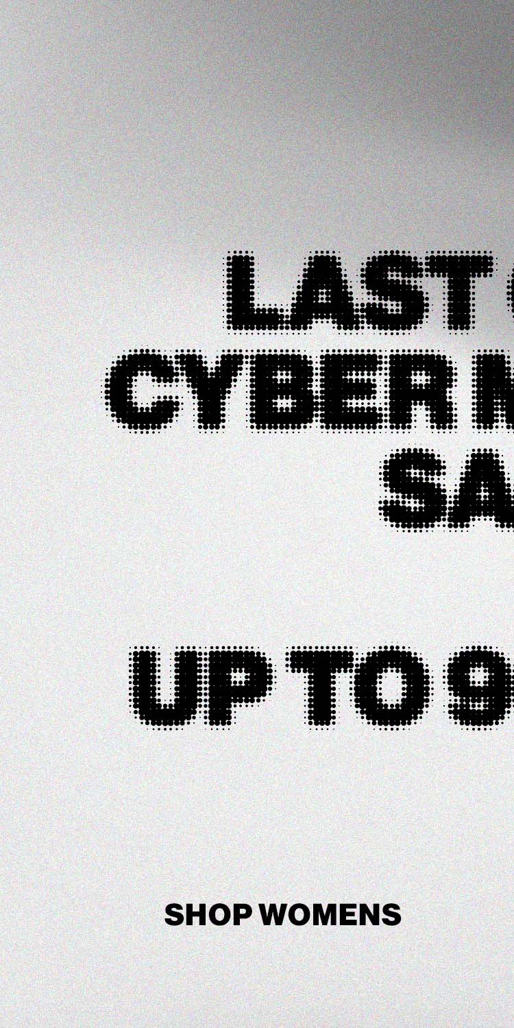 LAST CALL: CYBER MONDAY SALE DEK: UP TO 90% OFF  CTA: SHOP WOMENS