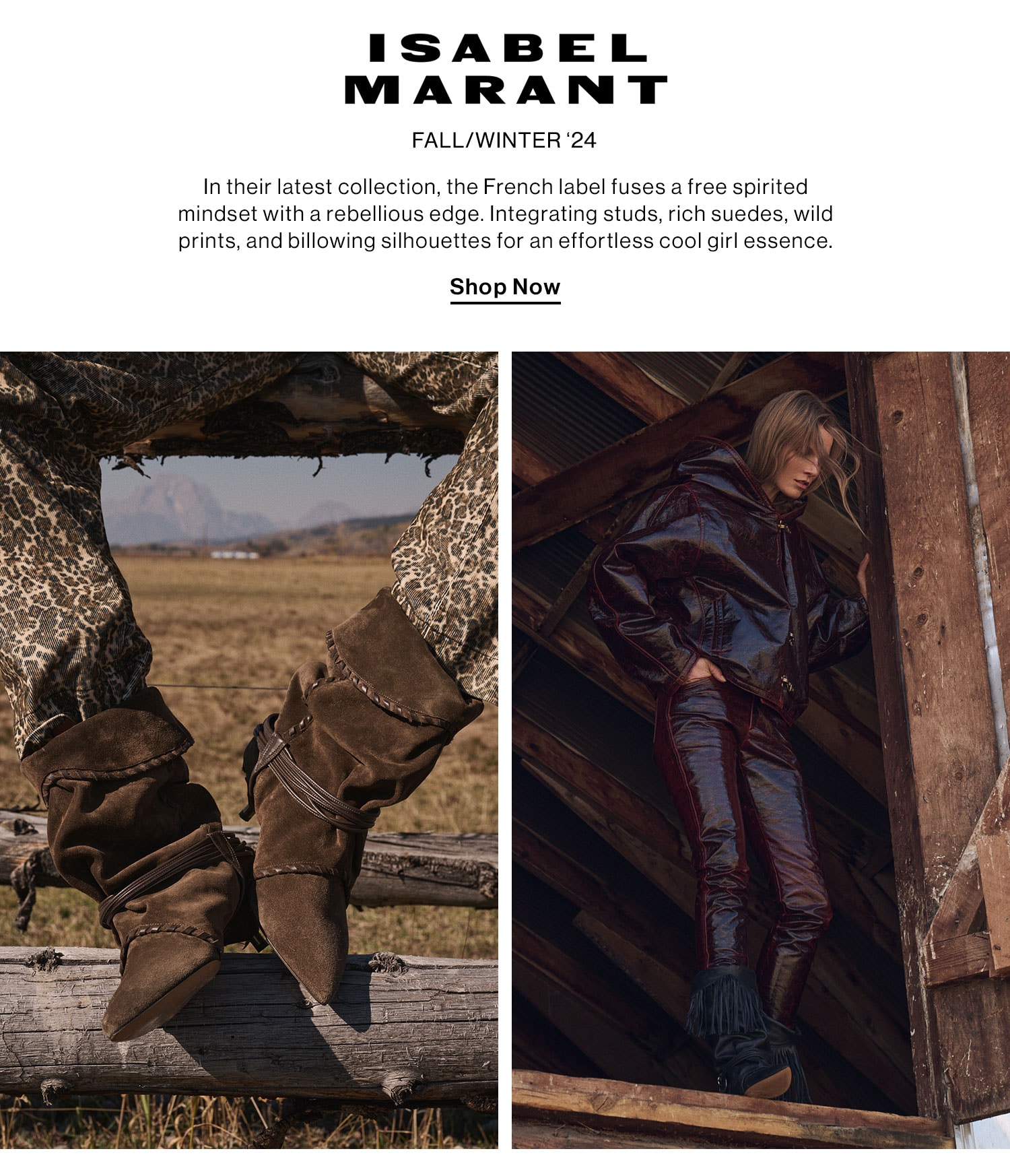 Isabel Marant: Fall/ Winter 2024. In their latest collection, the French label fuses a free spirited mindset with a rebellious edge. Integrating studs, rich suedes, wild prints, and billowing silhouettes for an effortless cool girl essence. Shop Now