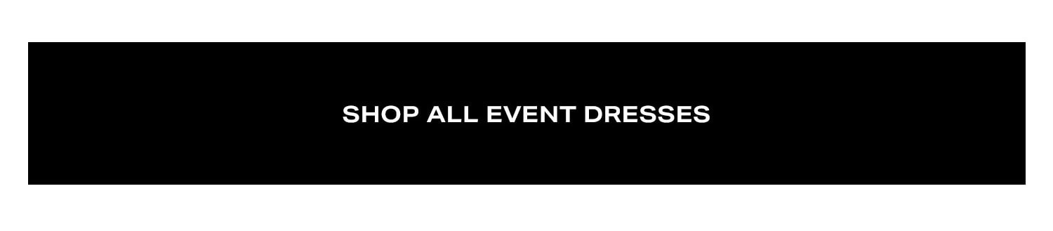 Shop All Even Dresses.