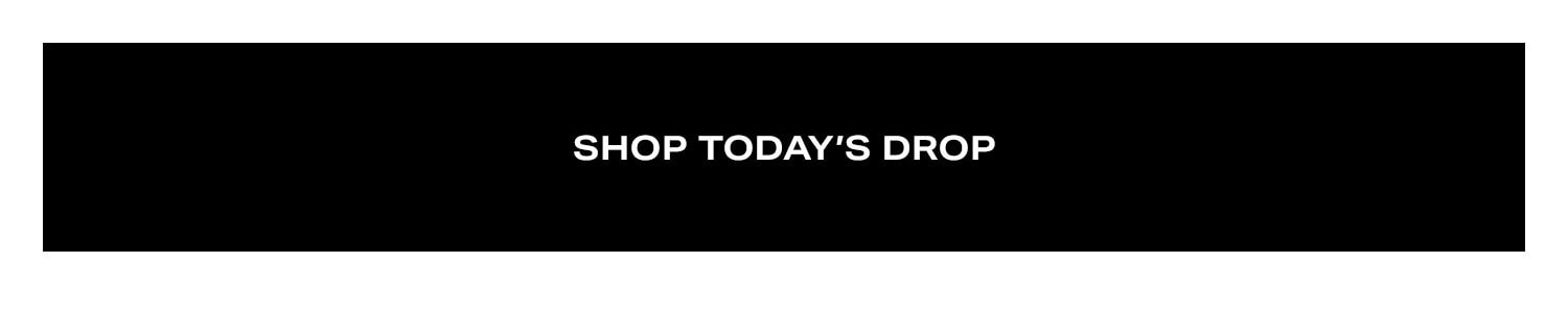 Shop Today's Drop. 