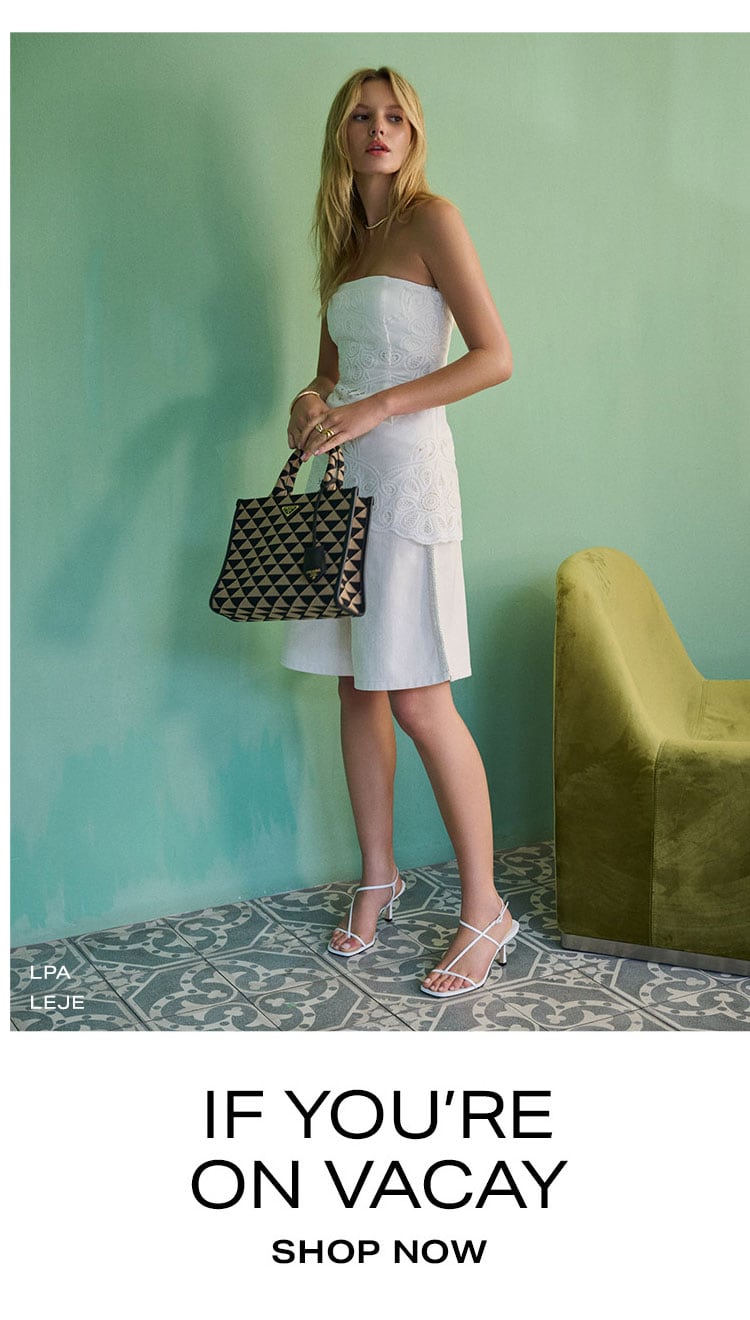  If You're On Vacay. Shop Now.