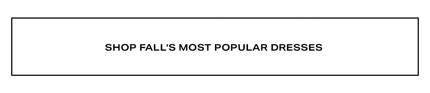 Shop Fall's Most Popular Dresses.