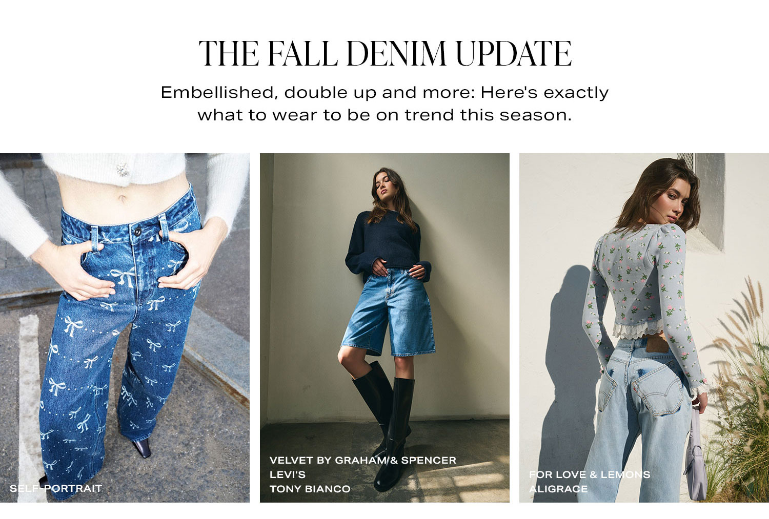 The Fall Denim Update. Embellished, double up and more: Here's exactly what to wear to be on trend this season. Shop Now.