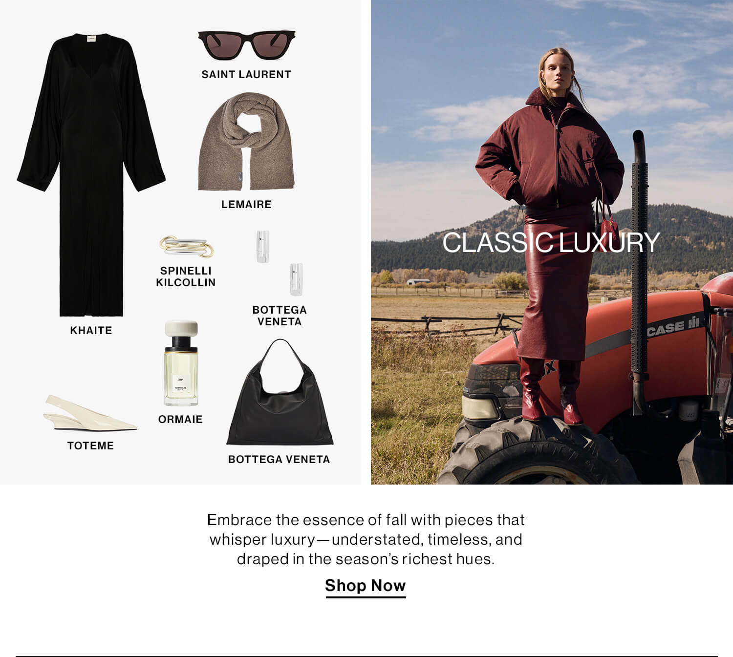 Classic Luxury DEK: Embrace the essence of fall with pieces that whisper luxury—understated, timeless, and draped in the season’s richest hues. CTA: Shop Now