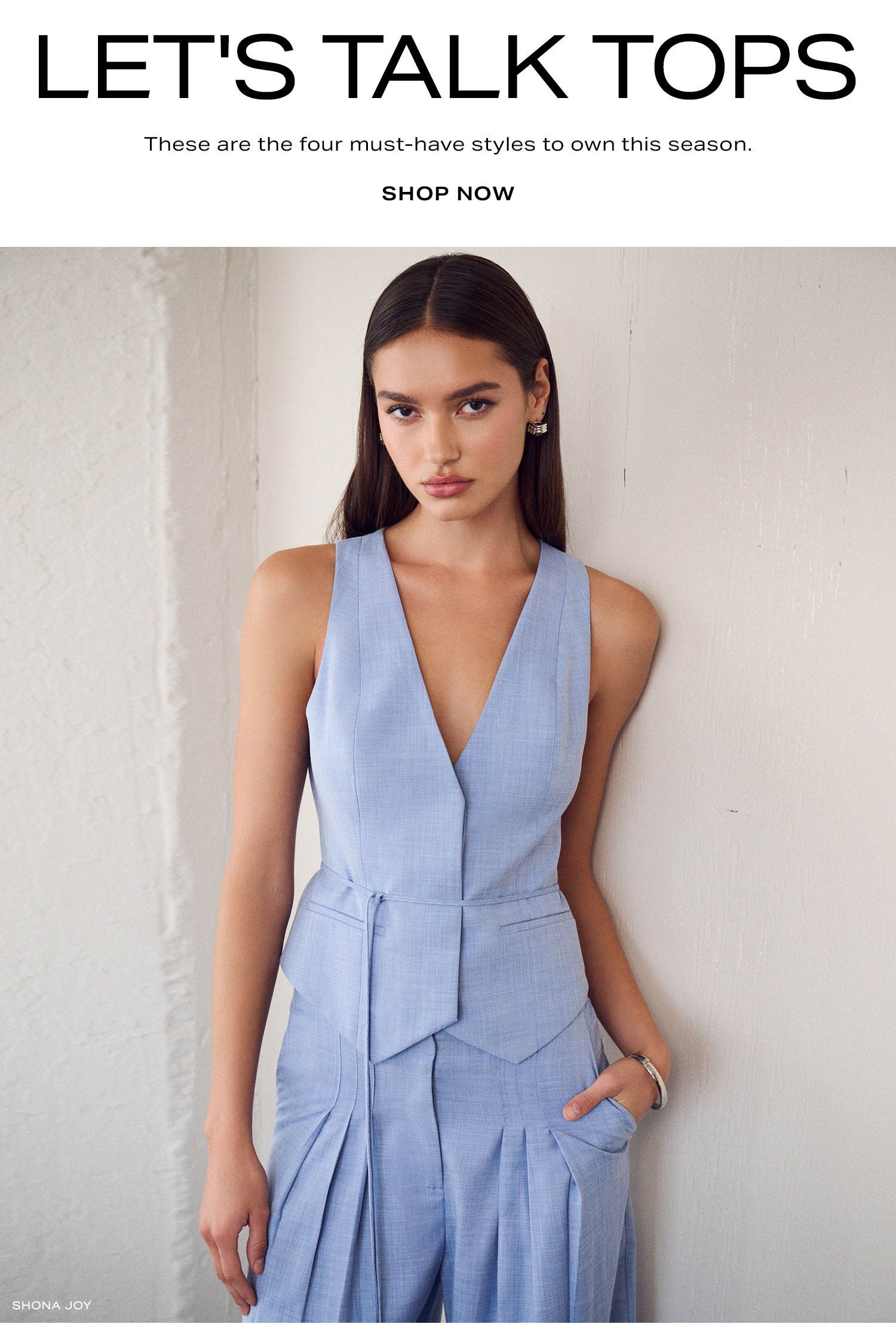Let's Talk Tops. These are the four must-have styles to own this season. Shop Now.