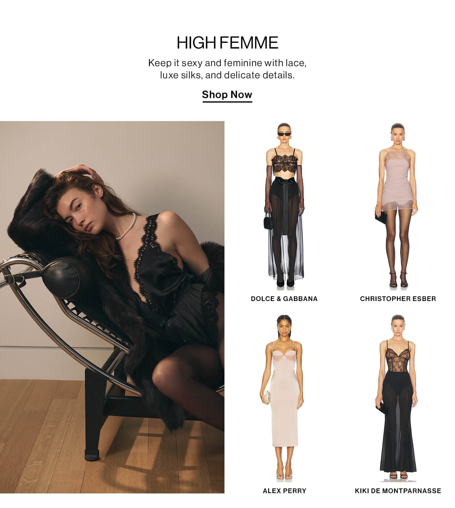 High Femme DEK: Keep it sexy and feminine with lace, luxe silks, and delicate details. CTA: Shop Now