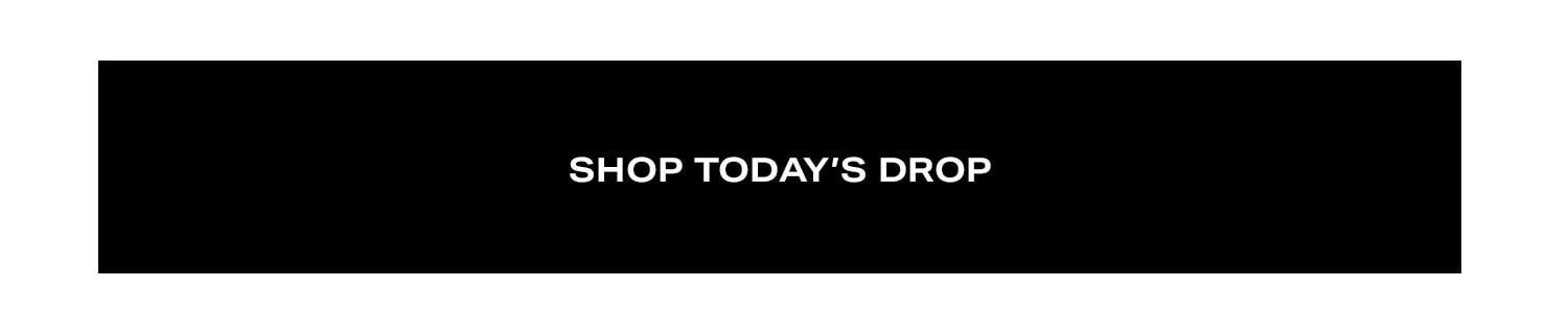 Shop Today's Drop.