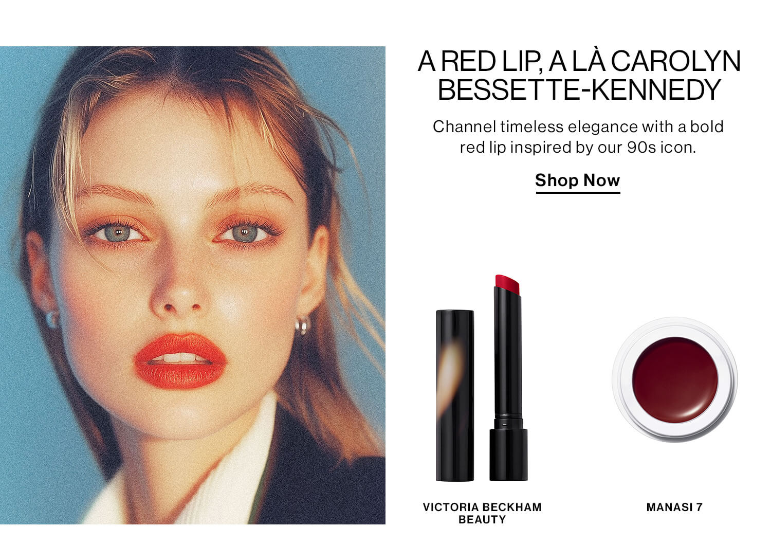 A Red Lip, a là Carolyn Bessette-Kennedy DEK: Channel timeless elegance with a bold red lip inspired by our 90s icon.  CTA: Shop Now