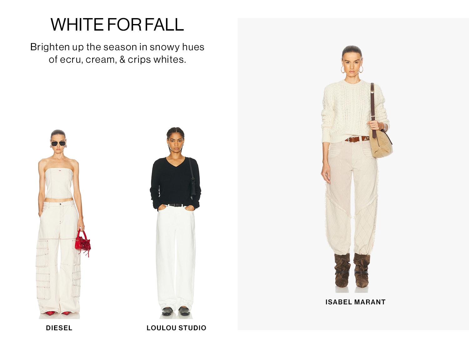 White for Fall. Brighten up the season in snowy hues of ecru, cream, & crips whites. Shop Now