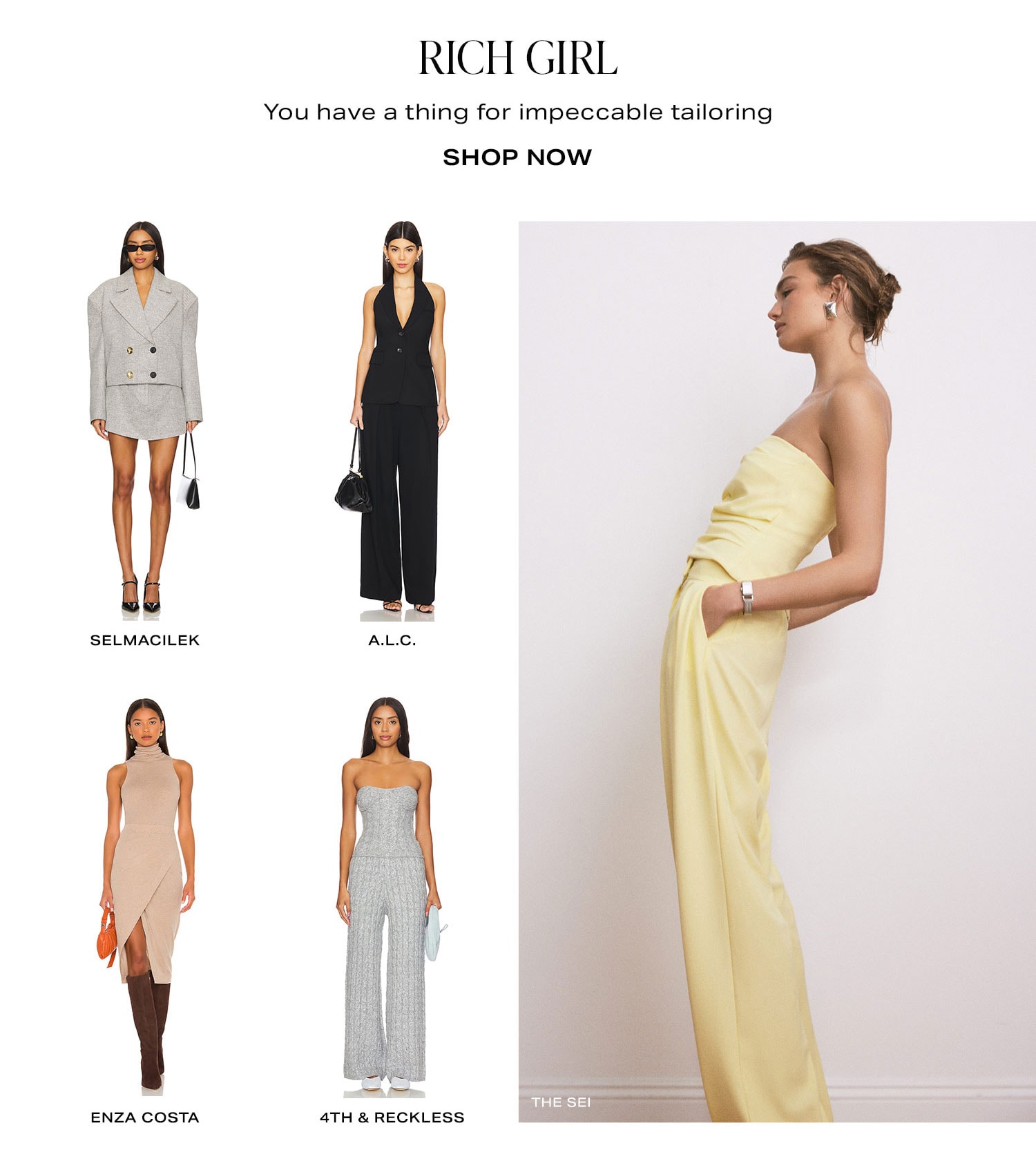 Rich Girl. You have a thing for impeccable tailoring. Shop Now.