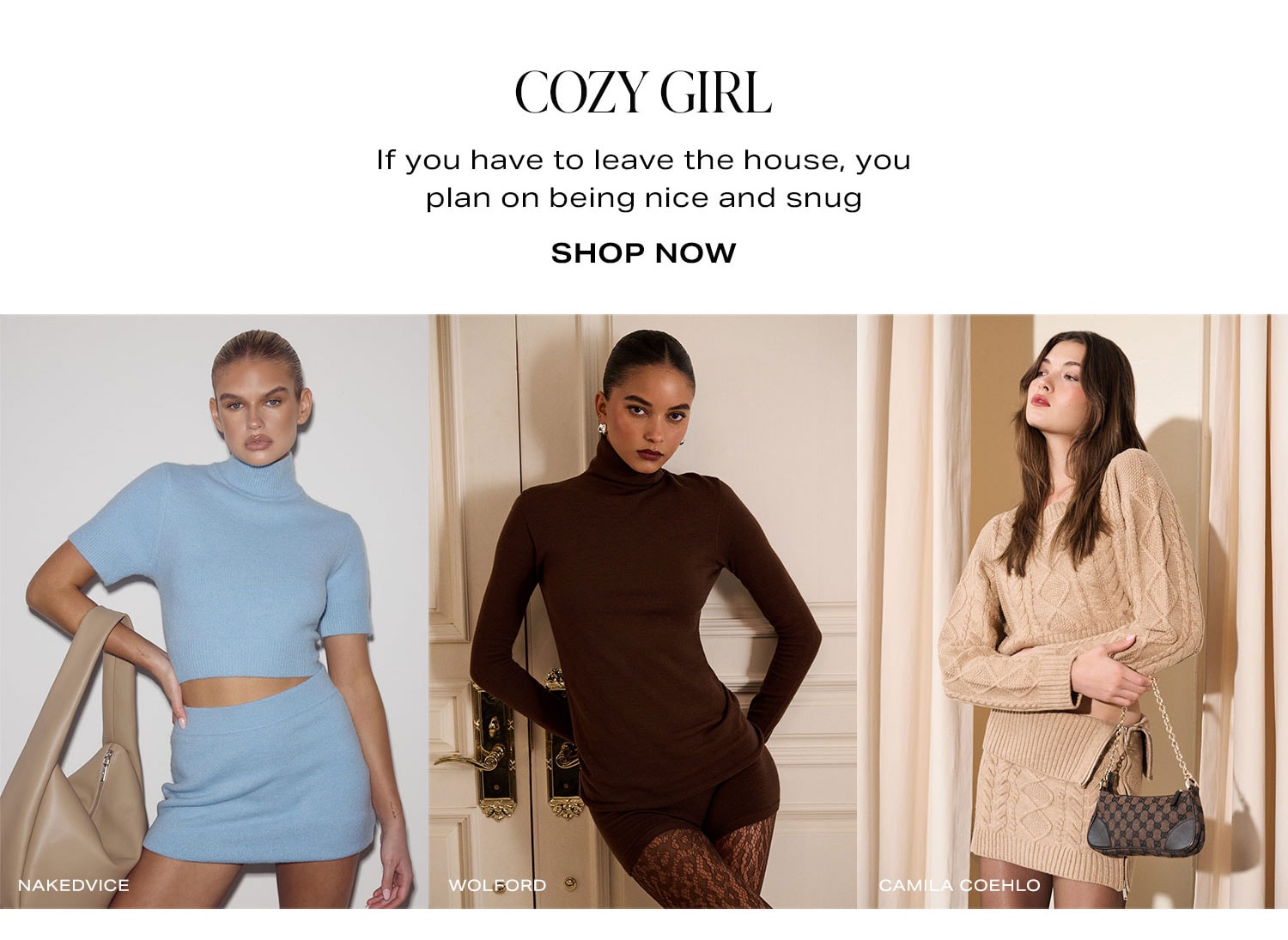 Cozy Girl. If you have to leave the house, you plan on being nice and snug. Shop Now.