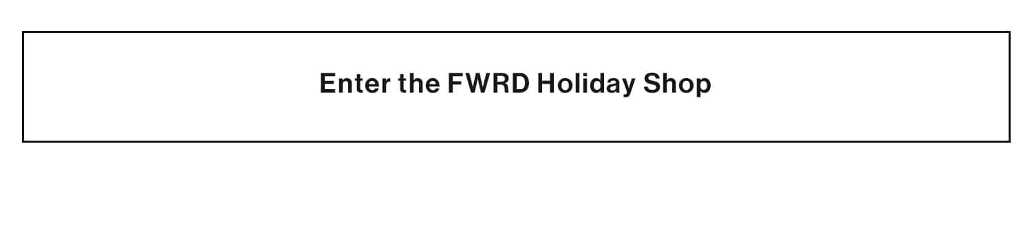 Enter the Holiday FWRD Shop