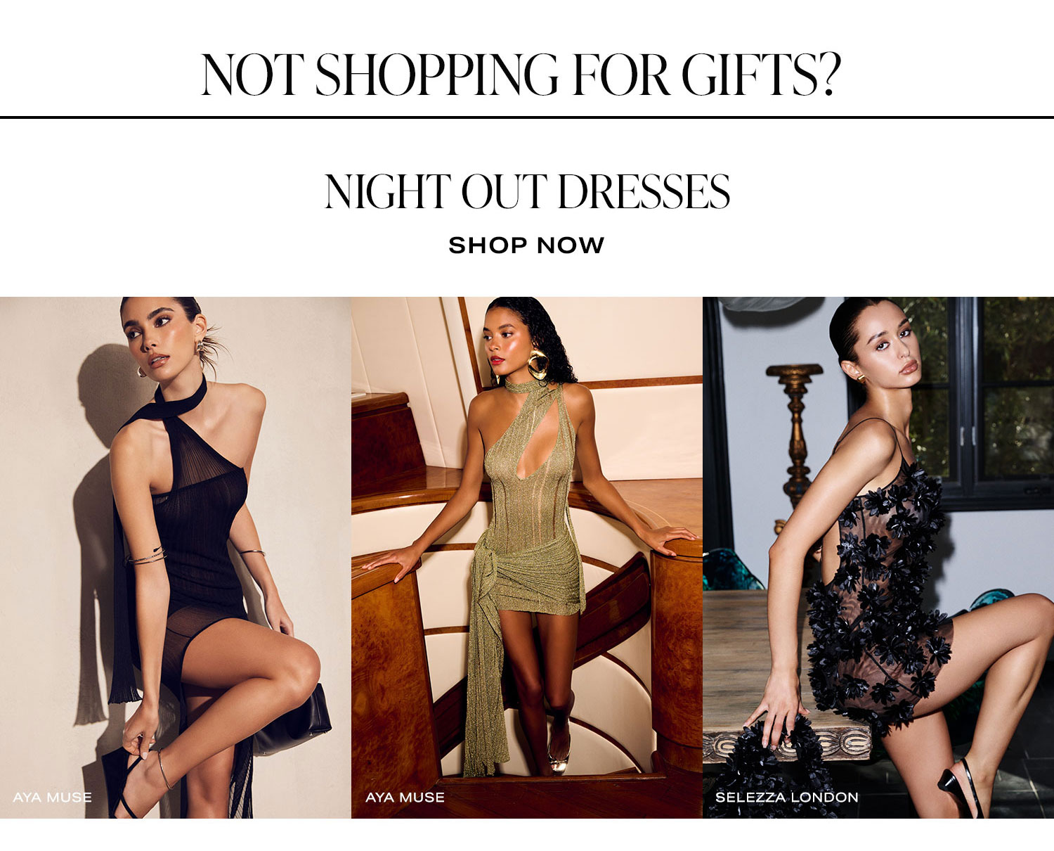 Not Shopping For Gifts? Night Out Dresses. Shop Now.