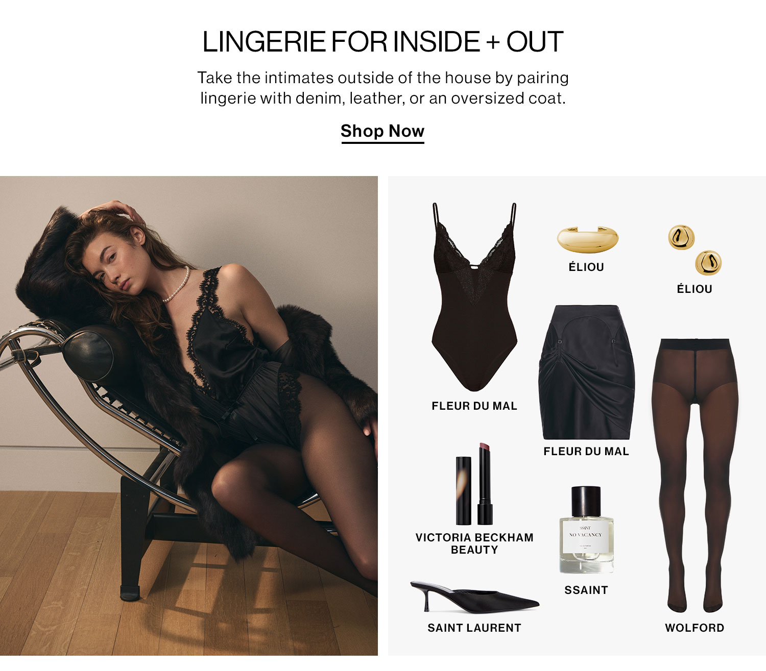 Lingerie for Inside + Out. Take the intimates outside of the house by pairing lingerie with denim, leather, or an oversized coat. Shop now