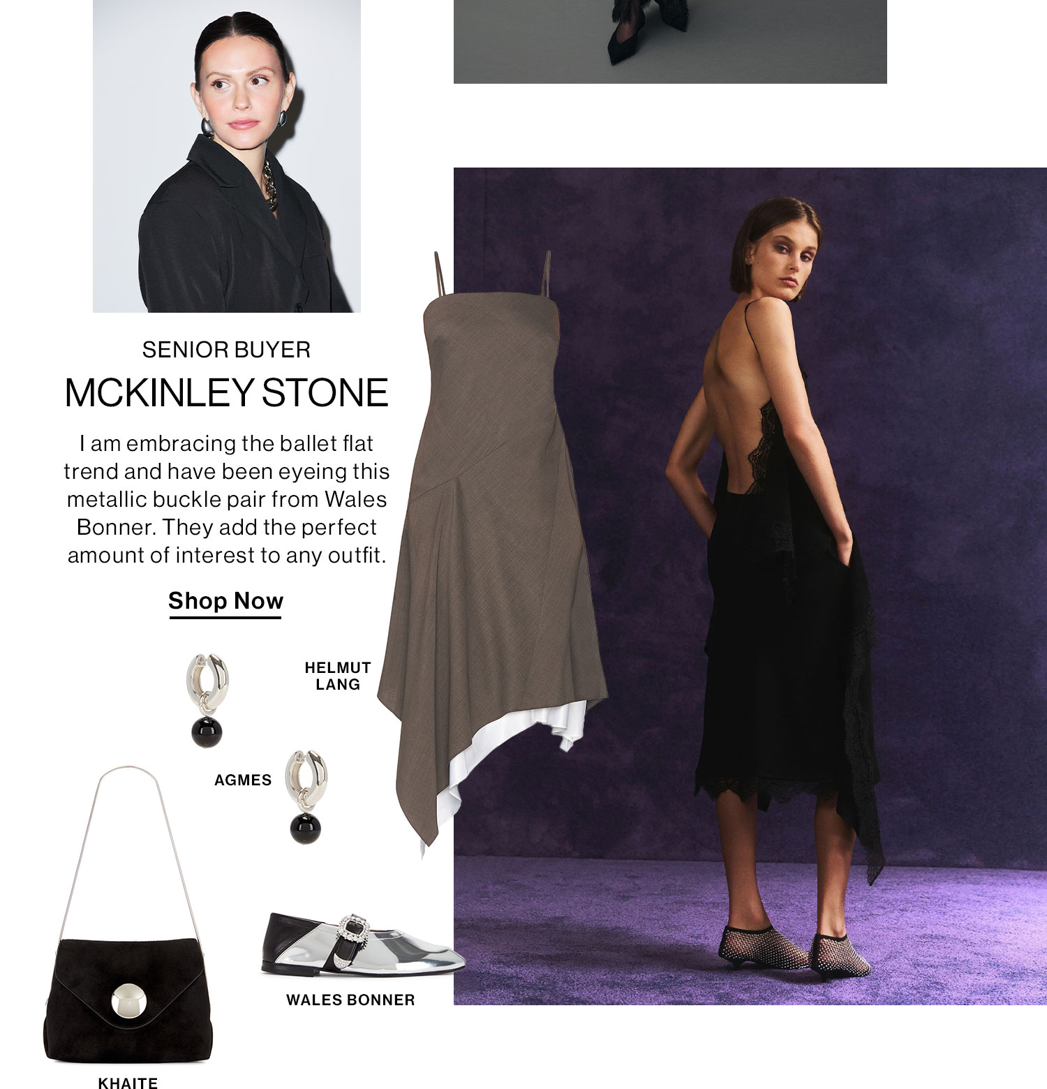 McKinley Stone: Senior Buyer. I am embracing the ballet flat trend and have been eyeing this metallic buckle pair from Wales Bonner. They add the perfect amount of interest to any outfit. Shop Now