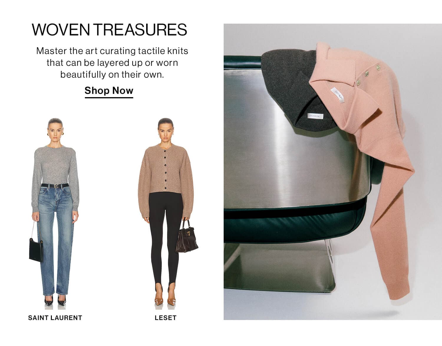 Woven Treasures  DEK: Master the art curating tactile knits that can be layered up or worn beautifully on their own.  CTA: Shop Now