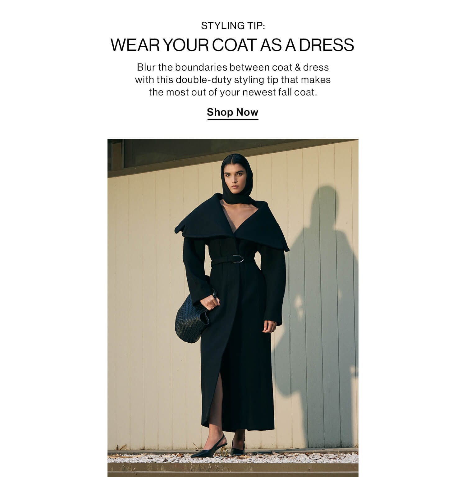 Styling Tip: Wear Your Coat as a Dress DEK: Blur the boundaries between coat & dress with this double-duty styling tip that makes the most out of your newest fall coat. CTA: Shop Now