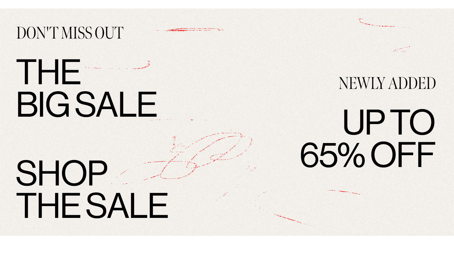 Don't Miss Out. The Big Sale. Newly added up to 65% off. Shop the sale