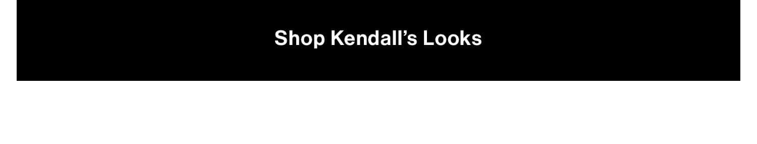 Shop Kendalls Looks