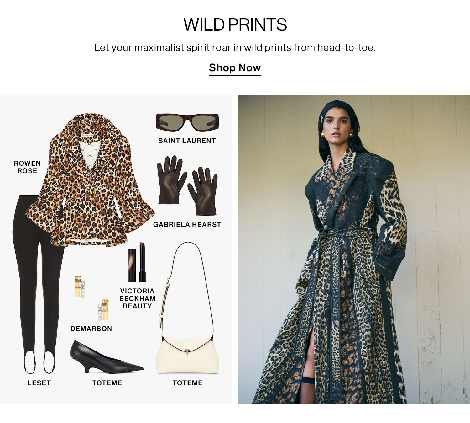 Wild Prints. Let your maximalist spirit roar in wild prints from head-to-toe. Shop Now