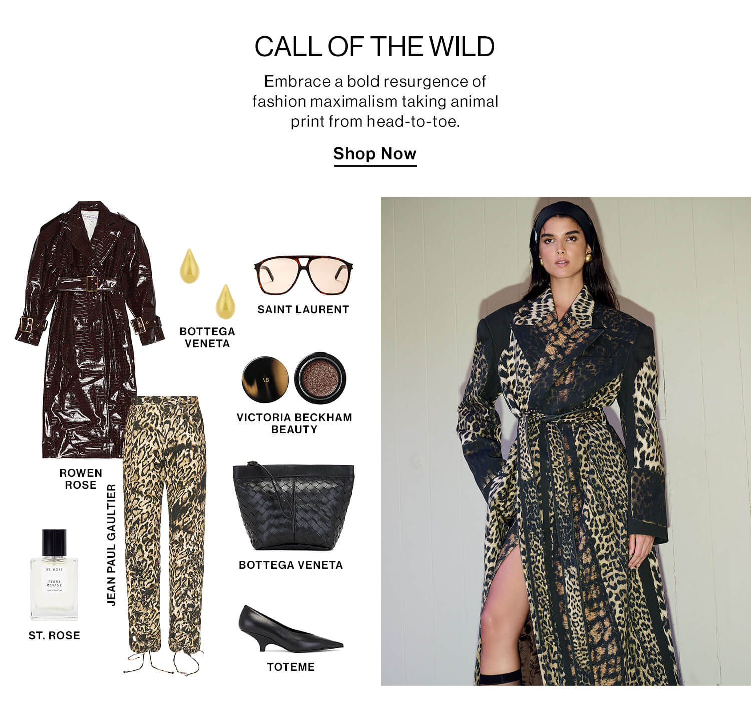 Call of the Wild  DEK: Embrace a bold resurgence of fashion maximalism taking animal print from head-to-toe.  CTA: Shop Now