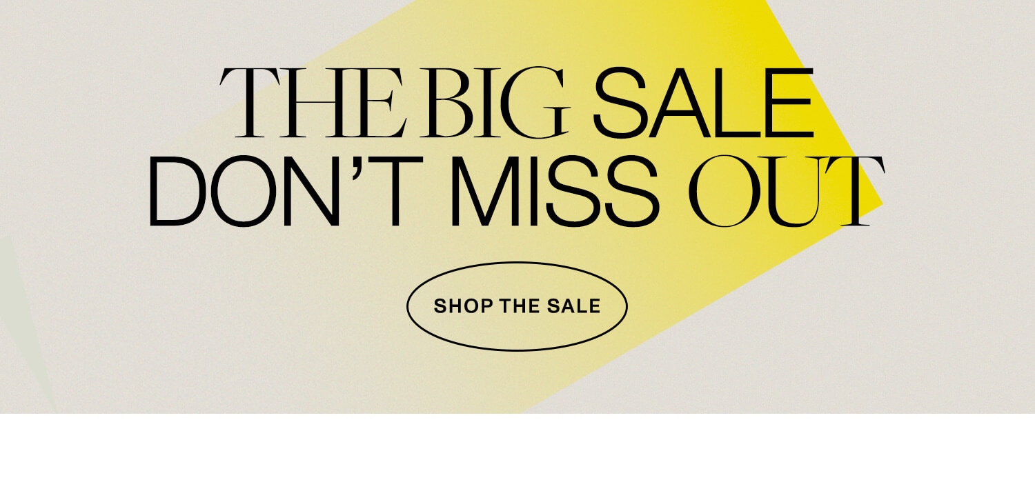 The Big Sale Don't Miss Out. Shop the Sale