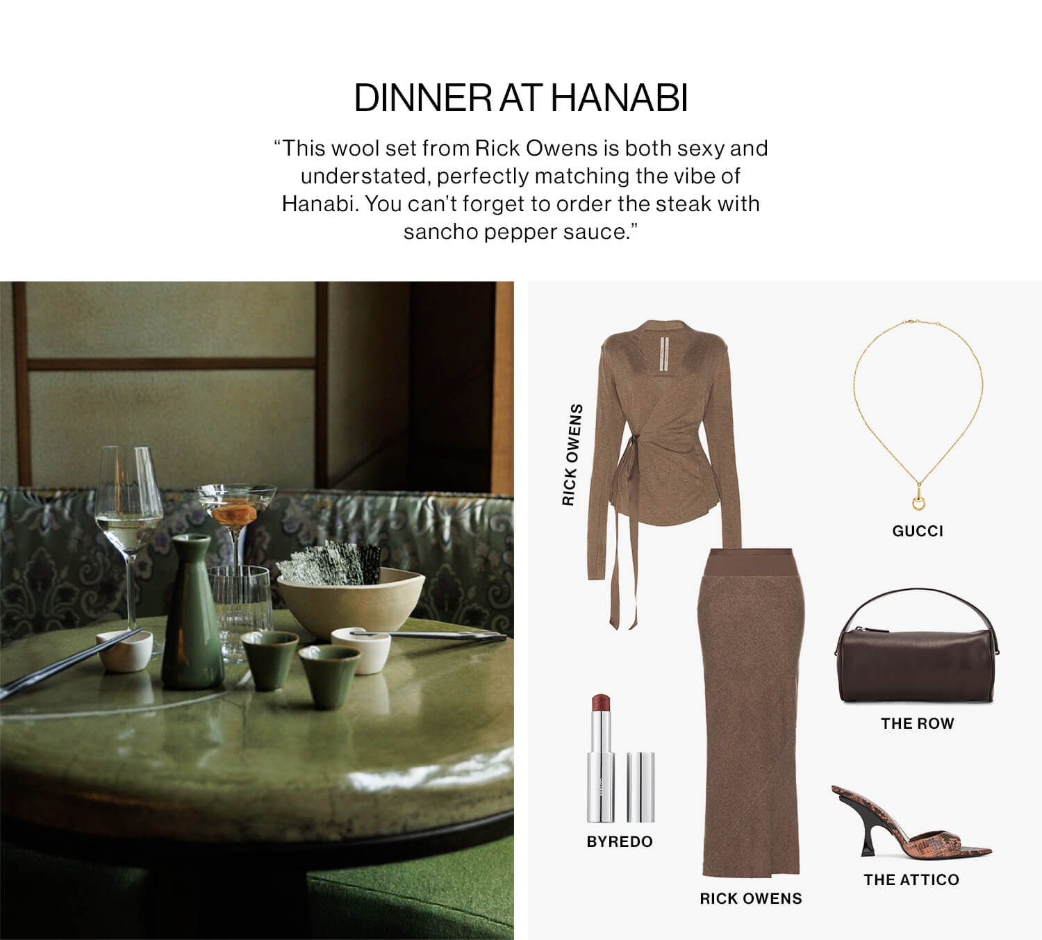 Dinner at Hanabi DEK: “This wool set from Rick Owens is both sexy and understated, perfectly matching the vibe of Hanabi. You can’t forget to order the steak with sancho pepper sauce.” CTA: Shop Now