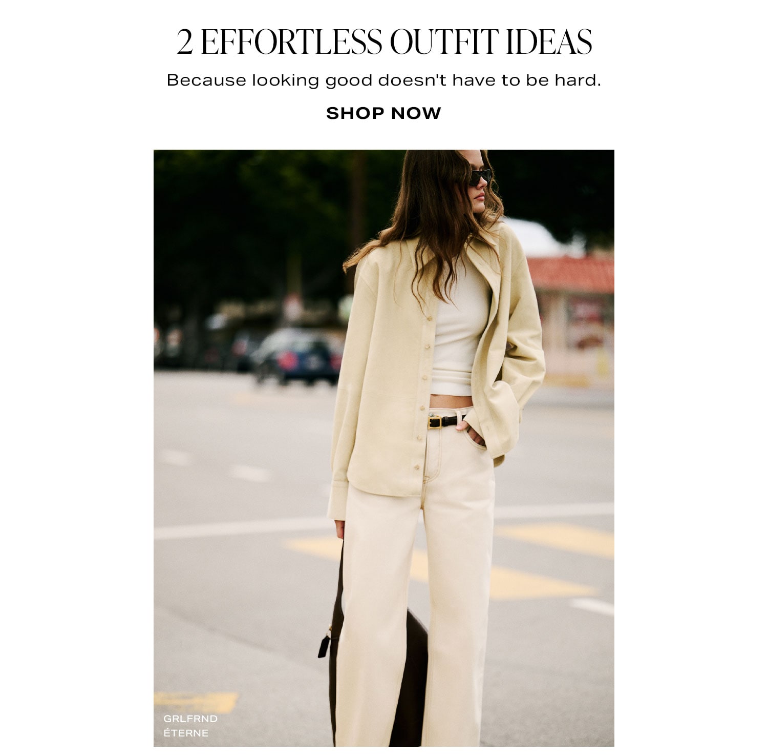 2 Effortless Outfit Ideas. Because looking good doesn't have to be hard. Shop Now.