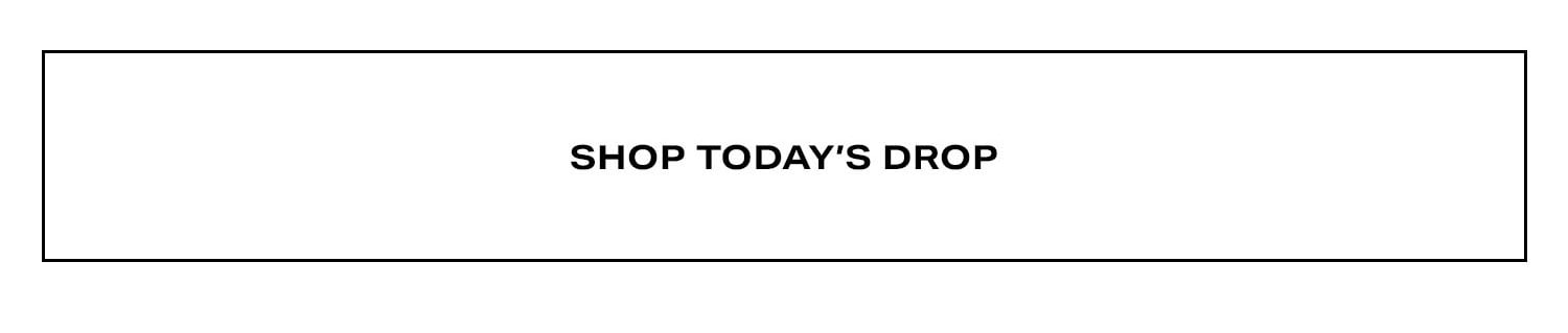 Shop Today's Drop.