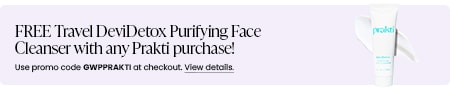 FREE Travel DeviDetox Purifying Face Cleanser with any Prakti purchase! Use promo code GWPPRAKTI at checkout.