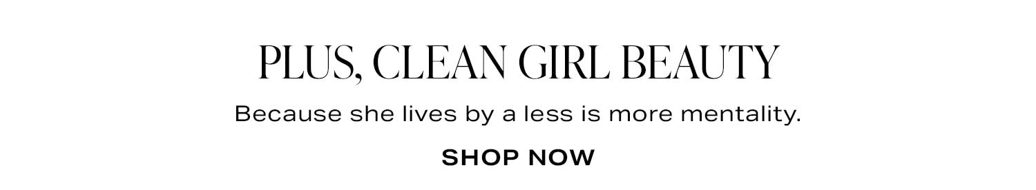Plus Clean Girl Beauty. 