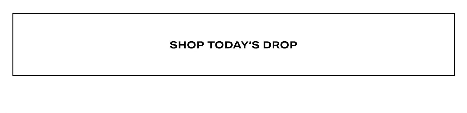 Shop Today's Drop.