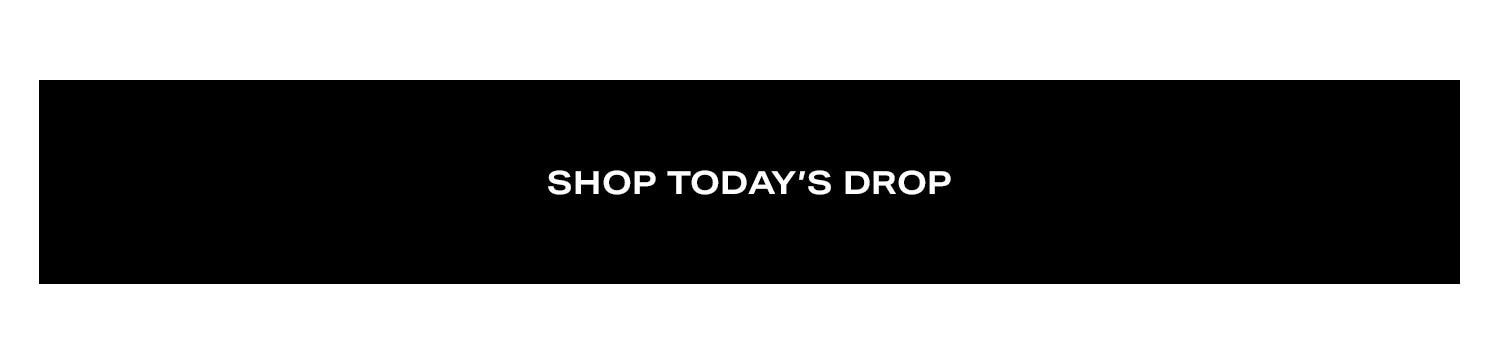 Shop Today's Drop.