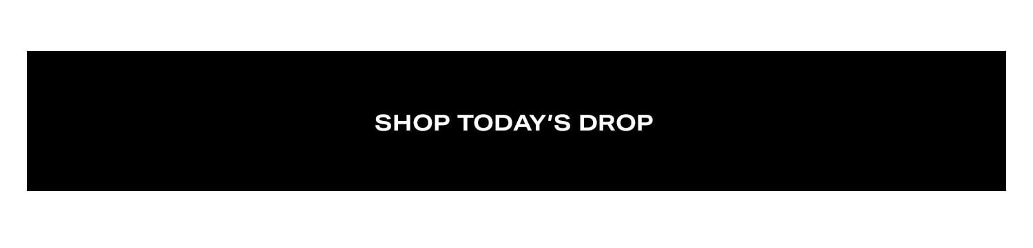 Shop Today's Drop.