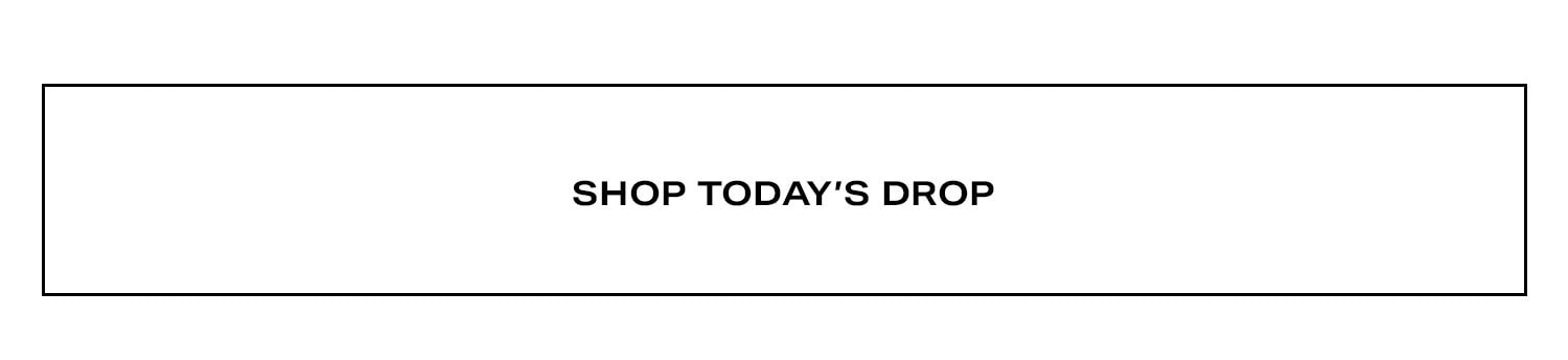 Shop Today's Drop.