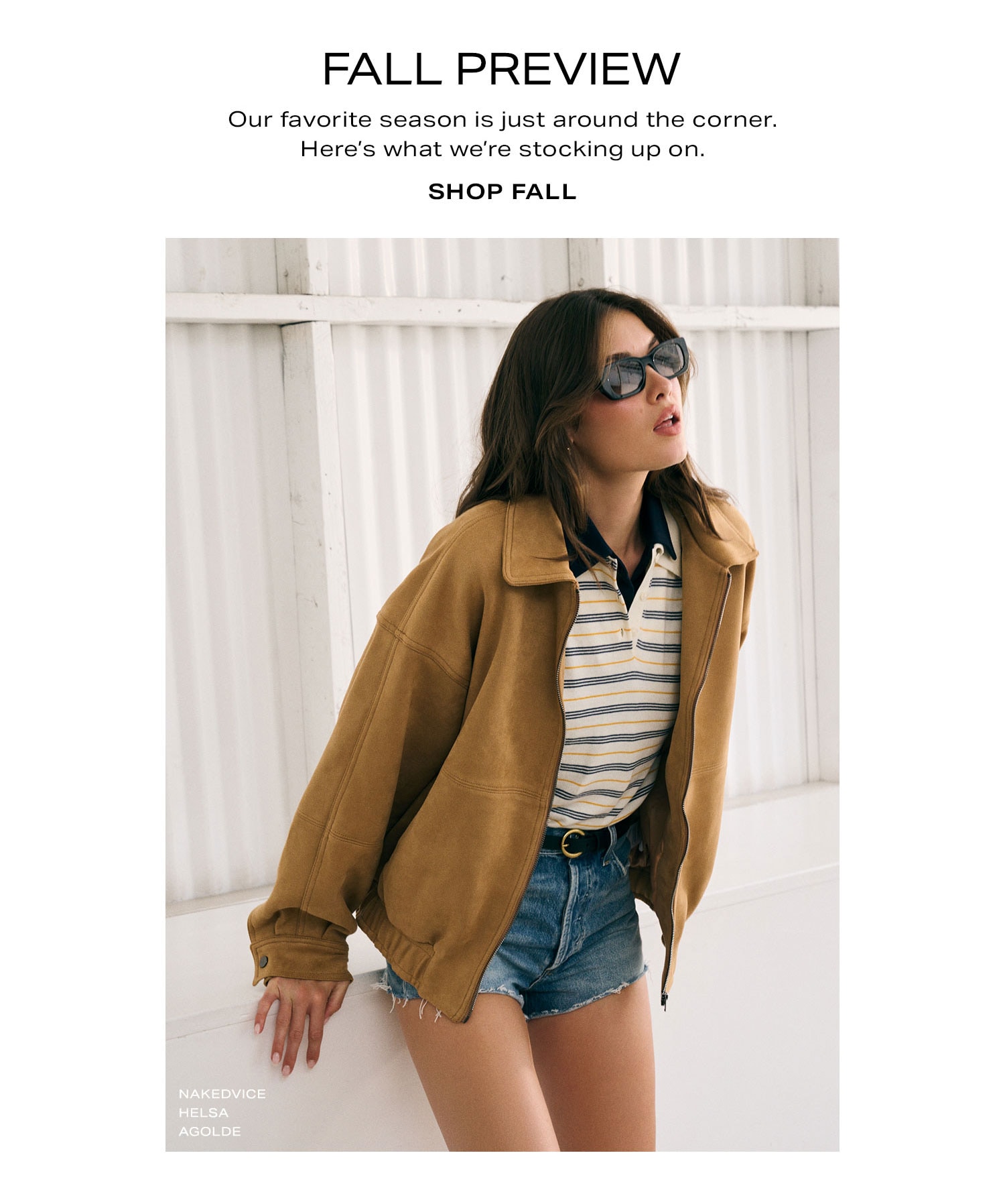 Fall Preview. Our favorite season is just around the corner. Here's what we're stocking up on. Shop Fall.