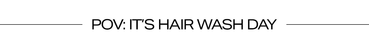 POV: It's Hair Wash Day