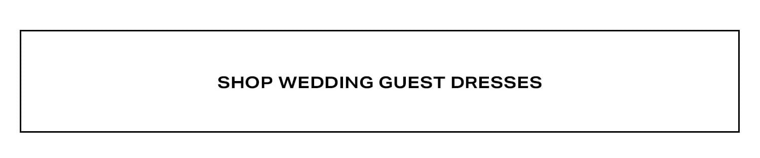 Shop Wedding Guest Dresses.