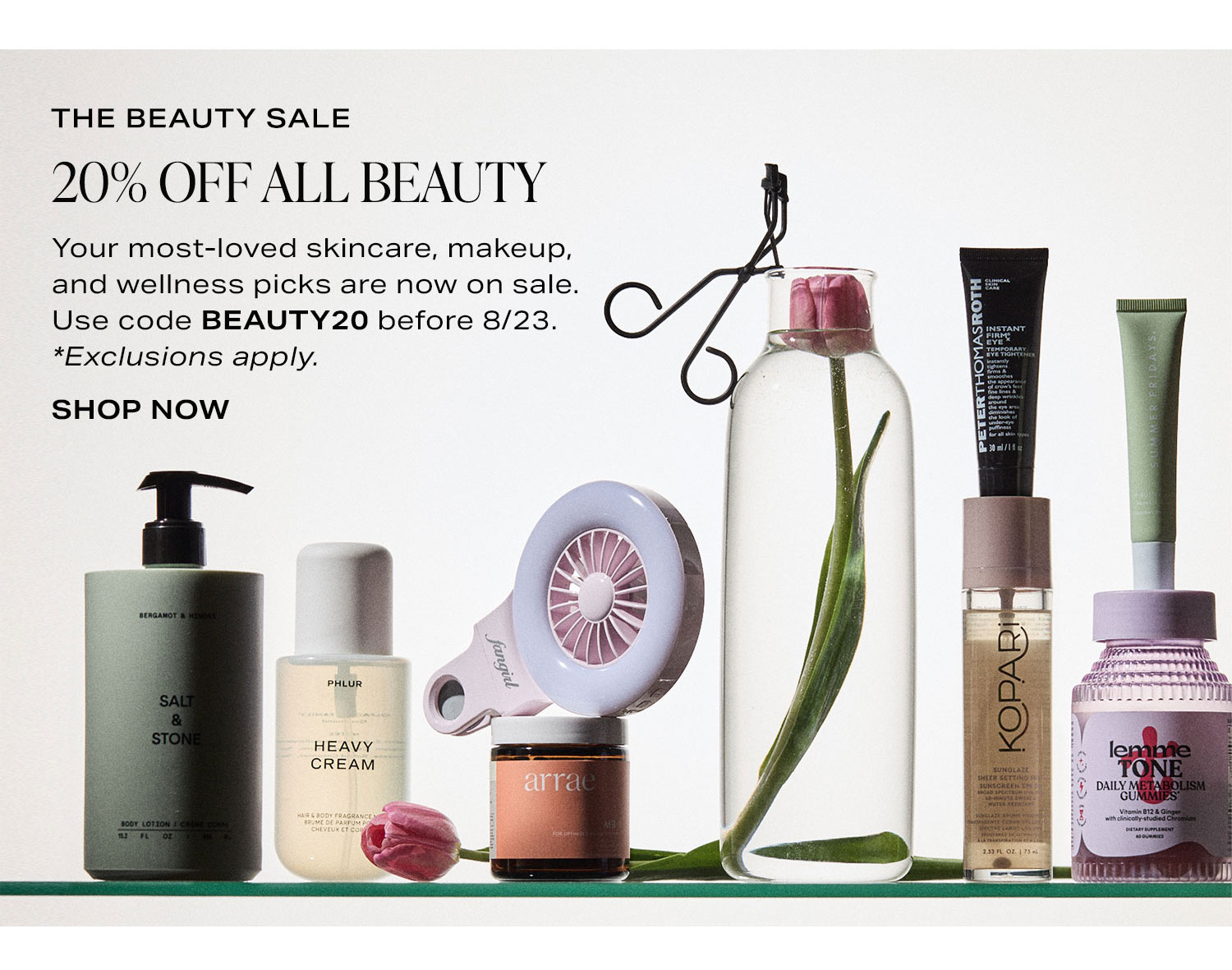 The Beauty Sale: 20% Off All Beauty. Your most-loved skincare, makeup, and wellness picks are now on sale. Use code BEAUTY20 before 8/23. *Exclusions apply. Shop Now.